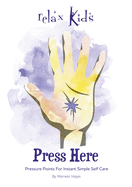 Relax Kids: Press Here: Pressure Points for Instant Simple Self Care