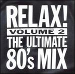 Relax!: The Ultimate 80's Mix, Vol. 2 - Various Artists