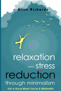 Relaxation and Stress Reduction Through Minimalism: Life Is Good When You're a Minimalist