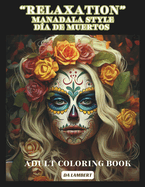 "Relaxation" Mandala Style - D?a de Muertos (Day of the Dead): Adult Coloring Book