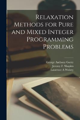 Relaxation Methods for Pure and Mixed Integer Programming Problems - Gorry, George Anthony, and Shapiro, Jeremy F, and Wolsey, Laurence A