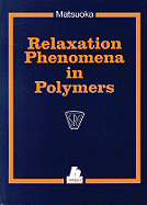 Relaxation Phenomena in Polymers - Matsuoka, Shiro