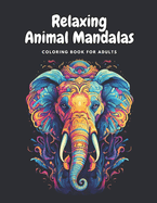 Relaxing Animal Mandala Coloring Book for Adults: Featuring 50 Unique Animal Mandala Illustration including Owls, Buffalo, Fox, Tiger, Lion and More!