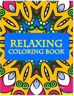 Relaxing Coloring Book: Coloring Books for Adults Relaxation: Relaxation & Stress Reduction Patterns - Suwannawat, Tanakorn