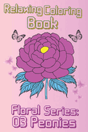 Relaxing Coloring Book: Peonies Floral Collection