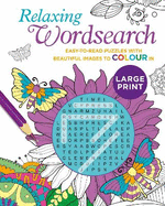 Relaxing Large Print Wordsearch: Easy-to-Read Puzzles with Beautiful Images to Colour In