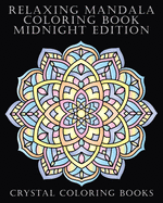 Relaxing Mandala Coloring Book Midnight Edition: 40 Beautiful Midnight Mandala Coloring Pages. Suitable As A Gift For Seniors Adults And Teens. Quality Designs Just What You Expect From A Great Coloring Book.