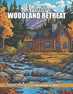 Relaxing Woodland Retreat Coloring Book: Experience Tranquil Woodland Retreats with Over 40 Detailed Coloring Pages, Designed to Inspire Calm and Creative Expression