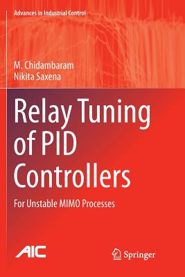 Relay Tuning of Pid Controllers: For Unstable Mimo Processes - Chidambaram, M, and Saxena, Nikita
