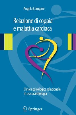 Relazione Di Coppia E Malattia Cardiaca: Clinica Psicologica Relazionale in Psicocardiologia - Compare, Angelo