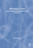 Relearning to Teach: Understanding the Principles of Great Teaching