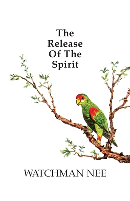 Release of the Spirit: The Breaking of the Outward Man for - Nee, Watchman