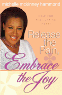 Release the Pain, Embrace the Joy - Hammond, Michelle McKinney