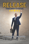 Release Your Inner Potential.: A Journey in Leadership