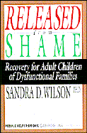 Released from Shame: Recovery for Adult Children of Dysfunctional Families - Wilson, Sandra D, Dr., Ph.D.