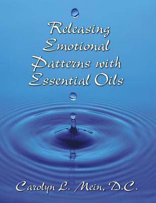 Releasing Emotional Patterns with Essential Oils - Mein D C, Carolyn L
