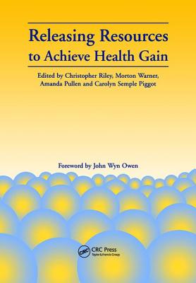 Releasing Resources to Achieve Health Gain - Warner, Morton, and Pullen, Amanda, and Riley, Christopher