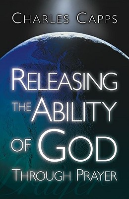 Releasing the Ability of God Through Prayer - Capps, Charles