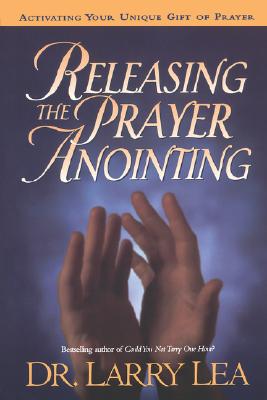 Releasing the Prayer Anointing - Lea, Larry