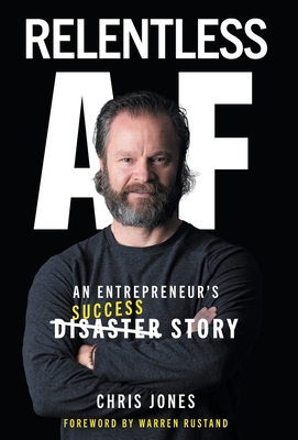 Relentless AF: An Entrepreneur's Success Story - Jones, Chris
