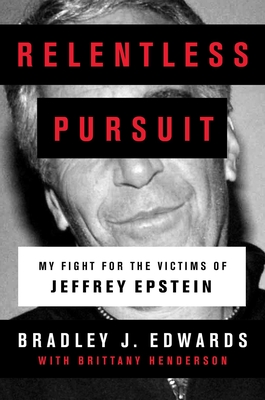 Relentless Pursuit: My Fight for the Victims of Jeffrey Epstein - Edwards, Bradley J, and Henderson, Brittany