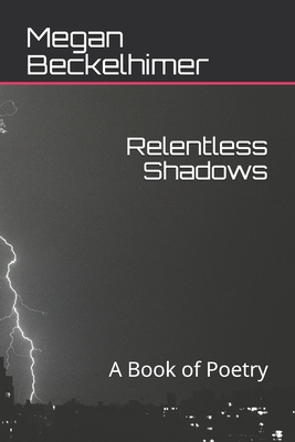 Relentless Shadows: A Book of Poetry - Seymour, Richard (Foreword by), and Beckelhimer, Megan