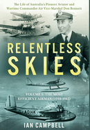 Relentless Skies: Volume 1 - The Most Efficient Airman (1910-1942)