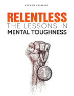 Relentless: The Lessons in Mental Toughness