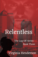 Relentless: The Log Off Series- Book Three