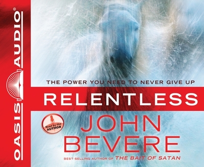 Relentless: The Power You Need to Never Give Up - Bevere, John (Narrator)