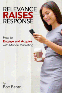 Relevance Raises Response: How to Engage and Acquire with Mobile Marketing