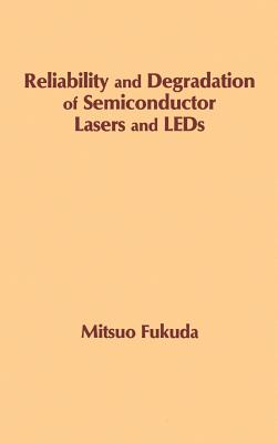 Reliability and Degradation of Semiconductor Lasers and LEDs - Fukuda, Mitsuo (Preface by)