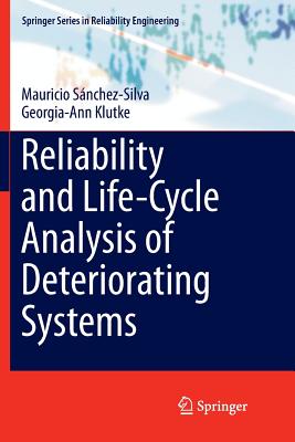 Reliability and Life-Cycle Analysis of Deteriorating Systems - Snchez-Silva, Mauricio, and Klutke, Georgia-Ann