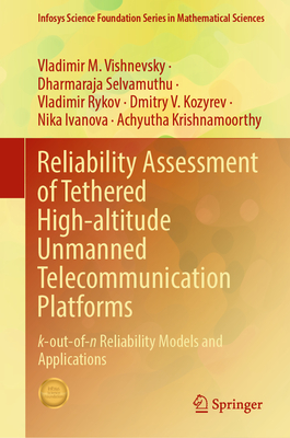 Reliability Assessment of Tethered High-Altitude Unmanned Telecommunication Platforms: K-Out-Of-N Reliability Models and Applications - Vishnevsky, Vladimir M, and Selvamuthu, Dharmaraja, and Rykov, Vladimir