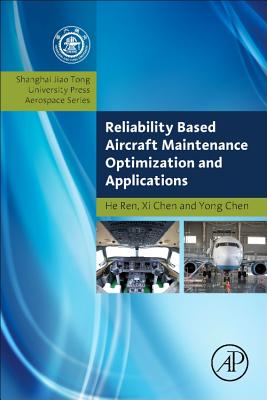 Reliability Based Aircraft Maintenance Optimization and Applications - Ren, He, and Chen, Xi, and Chen, Yong