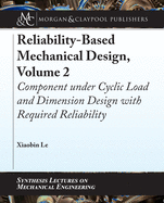 Reliability-Based Mechanical Design, Volume 2: Component under Cyclic Load and Dimension Design with Required Reliability