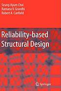 Reliability-Based Structural Design - Choi, Seung-Kyum, and Grandhi, Ramana, and Canfield, Robert A