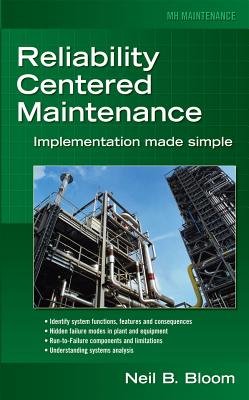 Reliability Centered Maintenance (RCM): Implementation Made Simple - Bloom, Neil B