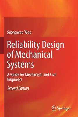 Reliability Design of Mechanical Systems: A Guide for Mechanical and Civil Engineers - Woo, Seongwoo