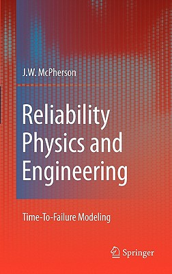 Reliability Physics and Engineering: Time-To-Failure Modeling - McPherson, Joe W