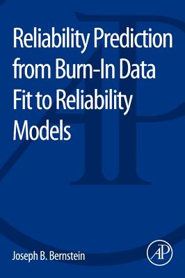 Reliability Prediction from Burn-In Data Fit to Reliability Models - Bernstein, Joseph