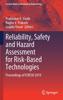 Reliability, Safety and Hazard Assessment for Risk-Based Technologies: Proceedings of Icresh 2019 - Varde, Prabhakar V (Editor), and Prakash, Raghu V (Editor), and Vinod, Gopika (Editor)