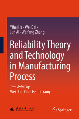 Reliability Theory and Technology in Manufacturing Process - He, Yihai (Translated by), and Dai, Wei (Translated by), and Ai, Jun