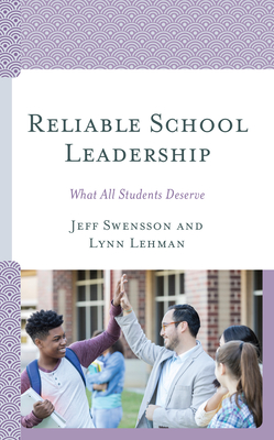 Reliable School Leadership: What All Students Deserve - Swensson, Jeff, and Lehman, Lynn