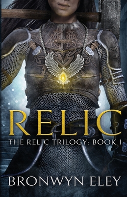 Relic: The Relic Trilogy: Book I - Eley, Bronwyn