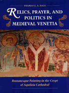 Relics, Prayer, and Politics in Medieval Venetia: Romanesque Painting in the Crypt of Aquileia Cathedral