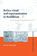 Relics, Ritual, and Representation in Buddhism: Rematerializing the Sri Lankan Theravada Tradition - Trainor, Kevin