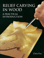Relief Carving in Wood: A Practical Introduction
