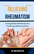 Relieving Rheumatism: Integrated Methods For Treating Rheumatism