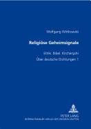 Religioese Geheimsignale: Ethik. Bibel. Kirchenjahr- UEber Deutsche Dichtungen 1